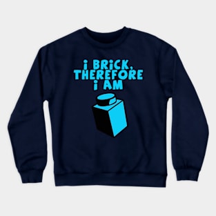 I Brick, Therefore I am Crewneck Sweatshirt